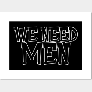 We Need Men Posters and Art